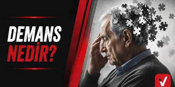 Demans Nedir? Belirtileri, Nedenleri ve Tedavi Yöntemleri