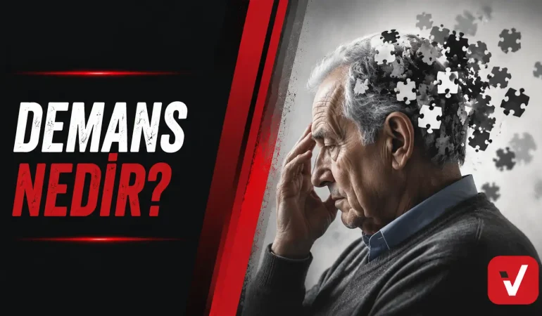 Demans Nedir? Belirtileri, Nedenleri ve Tedavi Yöntemleri