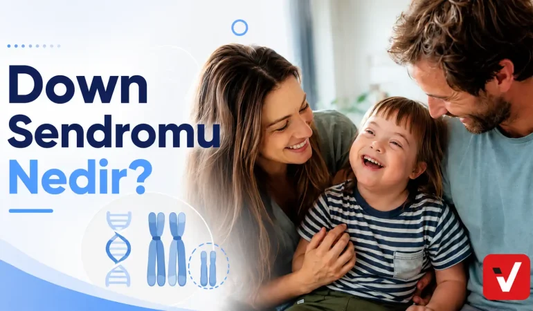 Down Sendromu Nedir? Belirtileri, Nedenleri ve Yaşam Süreci