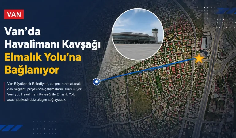 Van’da Havalimanı Kavşağı Elmalık Yolu’na Bağlanıyor