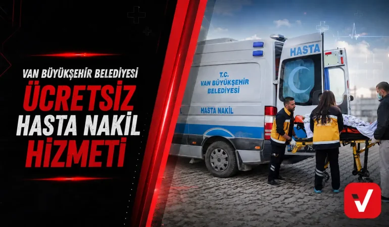 Van Büyükşehir Belediyesi Ücretsiz Hasta Nakil Hizmetini Sürdürüyor