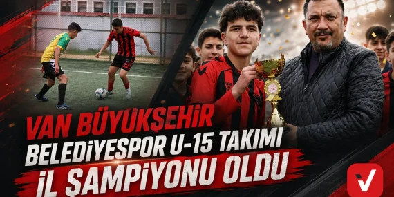 Van Büyükşehir Belediyespor U-15 Takımı İl Şampiyonu Oldu